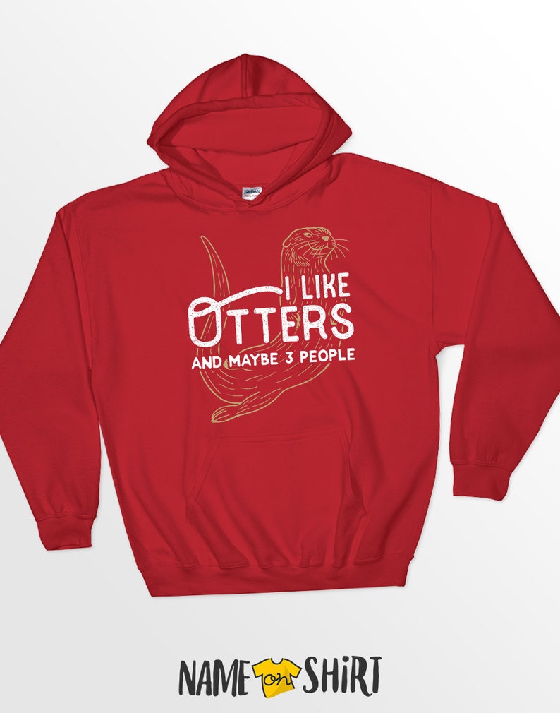 May include: Red hooded sweatshirt with a white graphic of an otter and the text "I like otters and maybe 3 people".