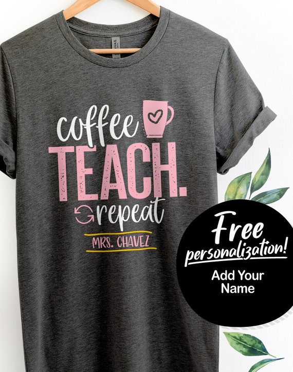 Personalized Teacher Life Shirt Coffee Teach Repeat | Custom Teacher Shirts Second Grade First Grade Fourth Grade Kindergarten Teacher Gift