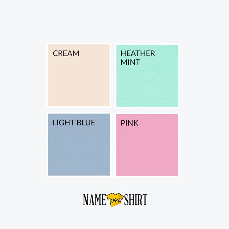 May include: A color chart showing four different t-shirt colors: cream, heather mint, light blue, and pink. The text "NAME on SHIRT" is below the chart.
