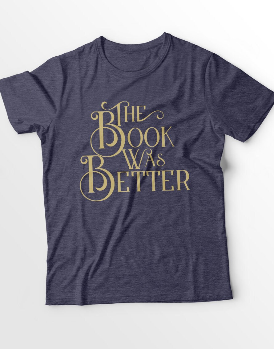 The Book Was Better Shirt / Book Lovers Shirt Book Lover | Etsy