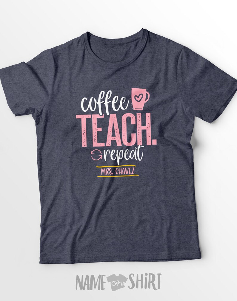 May include: A navy blue t-shirt with the text "coffee teach repeat" in pink with a coffee cup icon. The text "MRS. CHAVEZ" is in yellow.