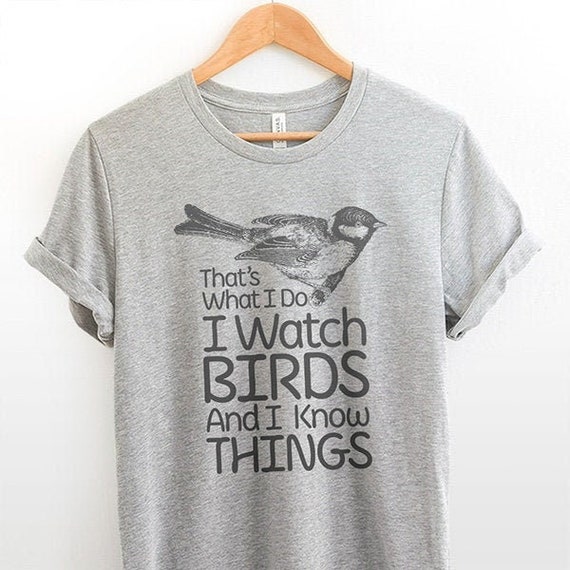 Birding T Shirt I Watch Birds and I Know Things Gifts for - Etsy