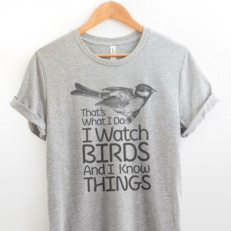Birding T Shirt - I Watch Birds And I Know Things | Gifts For Birders, Funny Bird Shirts, Bird Lover Gift, Bird Watching Shirt, Bird apparel image 3