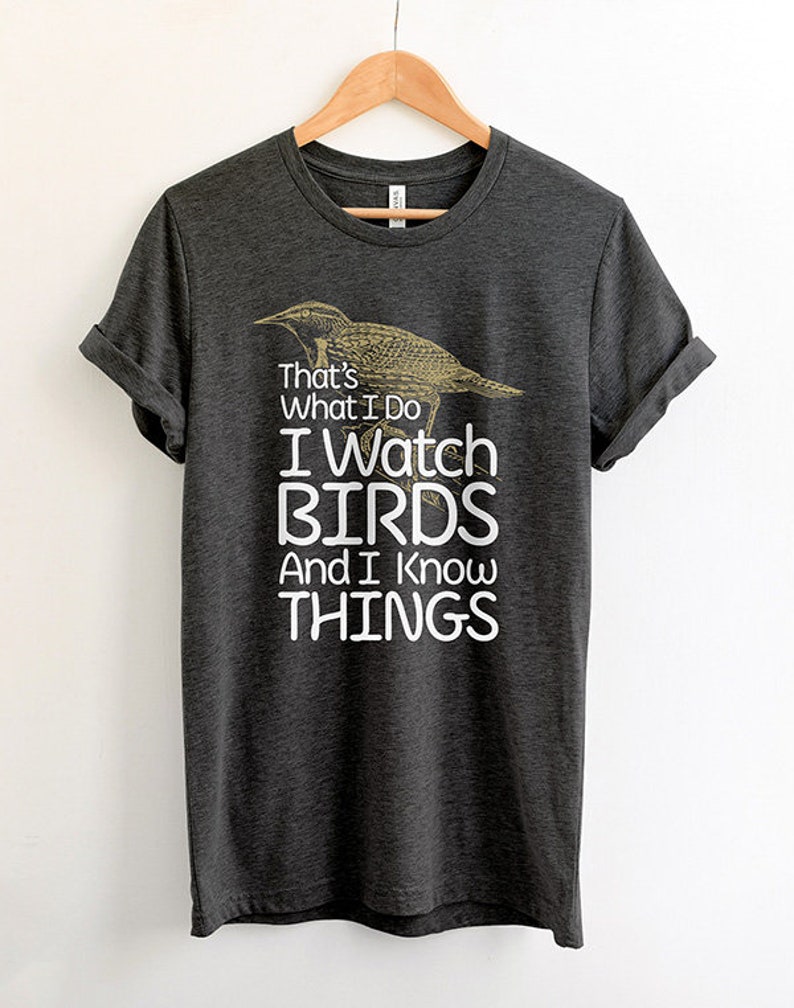 Birding T Shirt - I Watch Birds And I Know Things | Gifts For Birders, Funny Bird Shirts, Bird Lover Gift, Bird Watching Shirt, Bird apparel image 5