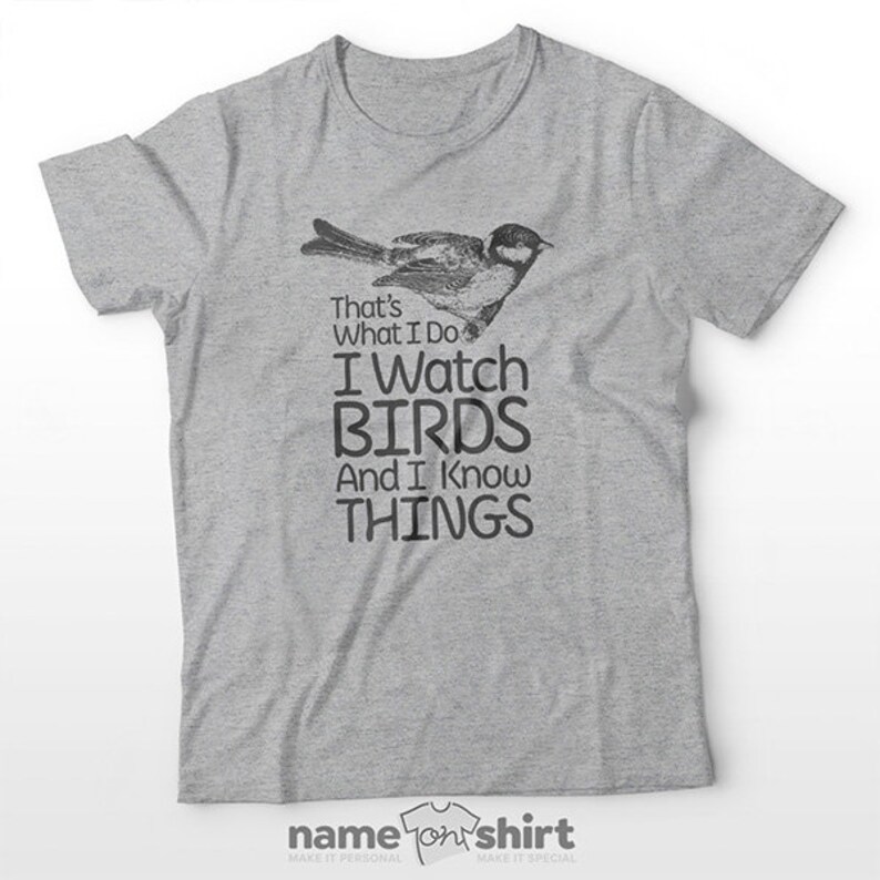 Birding T Shirt - I Watch Birds And I Know Things | Gifts For Birders, Funny Bird Shirts, Bird Lover Gift, Bird Watching Shirt, Bird apparel Design 1(Light Grey)