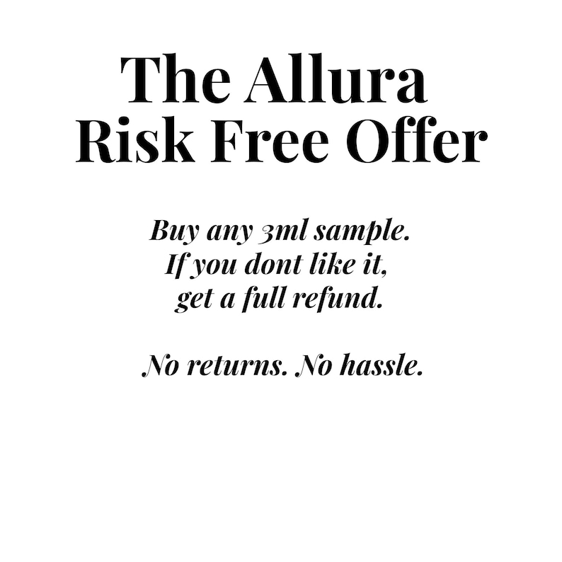 May include: White background with black text that reads "The Allura Risk Free Offer." The text below states "Buy any 3ml sample. If you don't like it, get a full refund. No returns. No hassle."