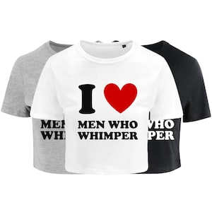 I Love Men Who Whimper Ladies Cropped Printed T-Shirt Cute Y2K Baby Tee