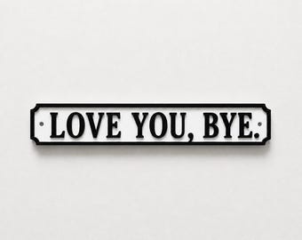 Love You Bye Sign – New Home Kitchen Bar Dining Room House Decoration Decor Gift