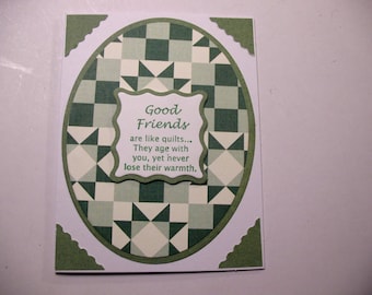 Handmade Green and White Note Card that reads Good Friends are like quilts, they age with you, yet never lose their warmth