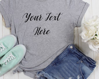 Custom Text T-Shirt, Add your own text, Personalized Customizable Shirt