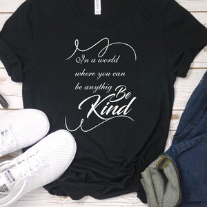 In A World Where You Can Be Anything Be Kind Tee Shirt, Choose Kindness Motivational Shirt