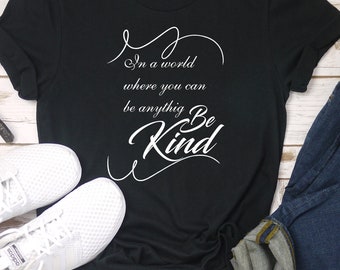 In A World Where You Can Be Anything Be Kind Tee Shirt, Choose Kindness Motivational Shirt