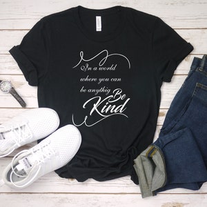 In A World Where You Can Be Anything Be Kind Tee Shirt, Be Kind Shirt, Kindness Shirt, Choose Kindness Shirt, Motivational Shirt