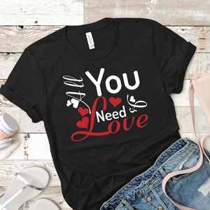 All You Need Is Love Shirt, Love Is All You Need, Valentines Shirt, Love Shirt, Girlfriend Gift, Gift For Her, Valentines Gift