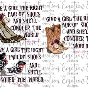 May include: A digital illustration with the text "Give a girl the right pair of shoes and she'll conquer the world". The illustration features three pairs of shoes: a pair of high heels, a pair of cowboy boots, and a pair of sneakers.