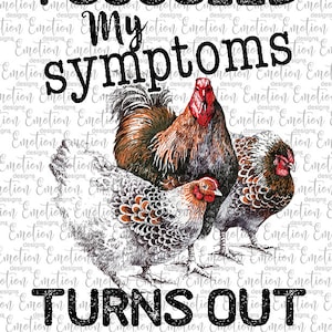 I Googled My Symptoms Chickens, instant download, Sublimation graphics, PNG, DTF printing
