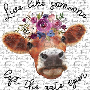 Live Like Someone Left the Gate Open PNG, instant download, Sublimation Graphics, Clipart, DTF printing