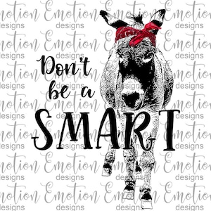 Don&#39;t Be A Smart Ass PNG, instant download, donkey, digital art, sublimation, crafts, DTF printing
