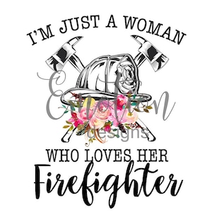 I&#39;m just a woman who loves her firefighter clipart, instant download, Sublimation graphics, PNG, DTF printing