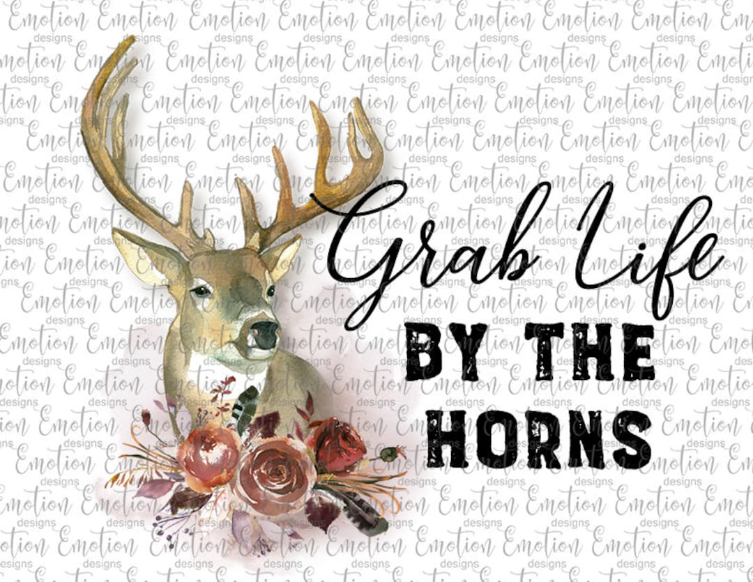 Grab Life by the Horns Deer PNG, Clipart, Instant Download, Sublimation