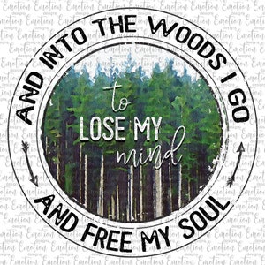 May include: A watercolor illustration of a forest scene with the text "And into the woods I go to lose my mind and free my soul." The image is in a circle with a white background.
