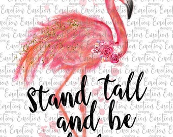Stand tall and be fabulous flamingo clipart, instant download, Sublimation Graphics, PNG, DTF printing