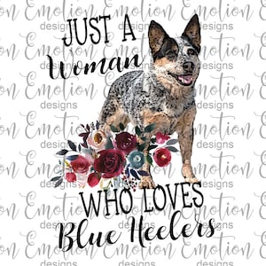 Just a Woman who loves Blue Heelers PNG, instant download, Sublimation Graphics, Clipart, DTF printing