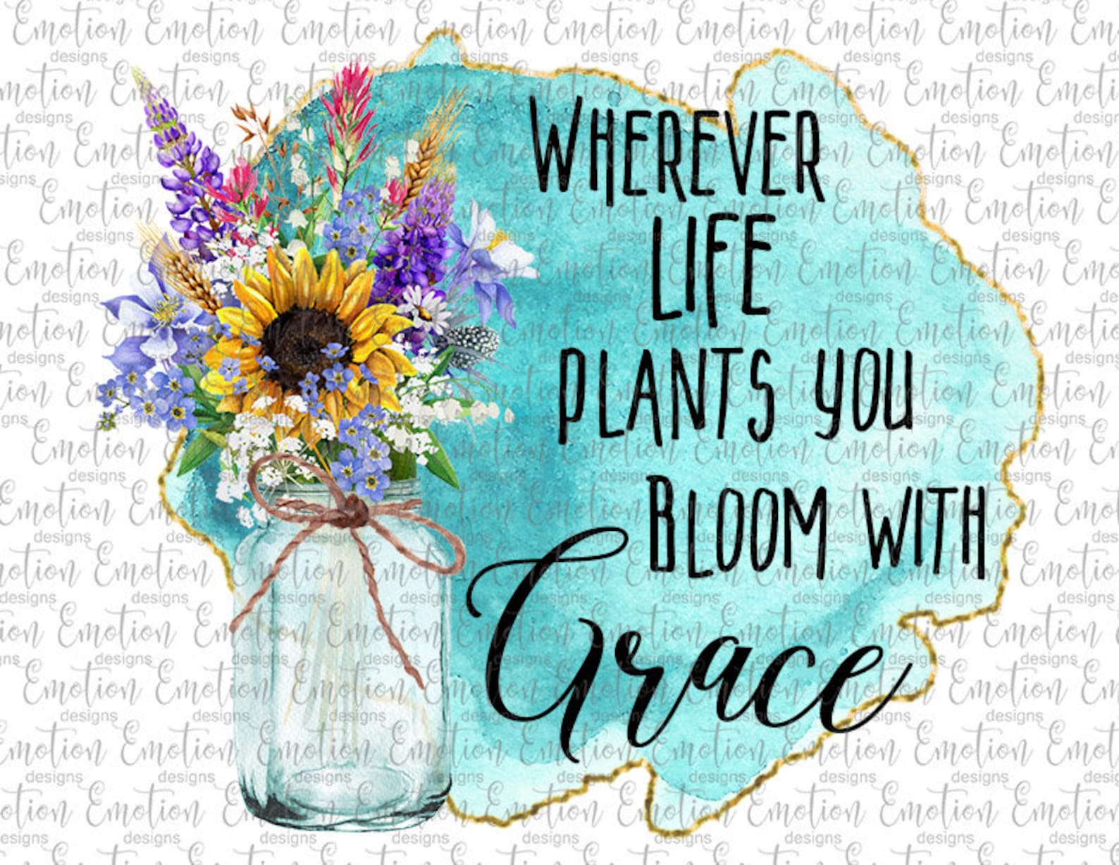 Wherever Life Plants You Bloom With Grace PNG Instant Etsy