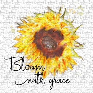 Bloom with Grace Sunflower PNG, instant download, Sublimation Graphics, Clipart, DTF printing