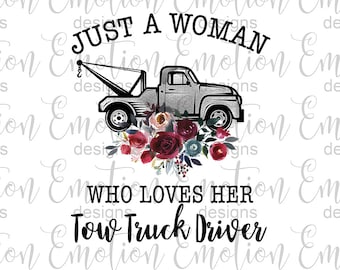 Just a woman who loves her tow truck driver PNG, instant download, Sublimation Graphics, Clipart, DTF printing
