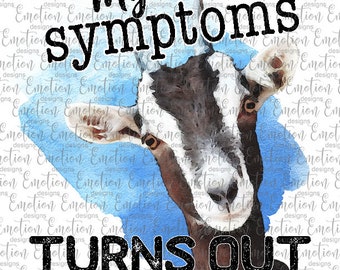 I Googled My Symptoms Goats, instant download, Sublimation graphics, PNG, DTF printing