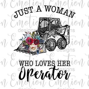 Just a woman who loves her operator skidsteer PNG, instant download, Sublimation Graphics, Clipart, DTF printing