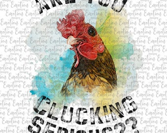 May include: A watercolor illustration of a rooster with the text "ARE YOU CLUCKING SERIOUS??" superimposed on the image. The rooster is looking to the left and has a red comb and wattle. The background is a watercolor wash of blue, green, and yellow.