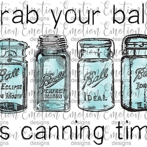Grab your Balls, it&#39;s Canning Time PNG, clipart, instant download, Sublimation Graphics, DTF printing