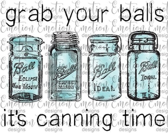 Grab your Balls, it's Canning Time PNG, clipart, instant download, Sublimation Graphics, DTF printing