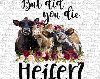 But did you die Heifer clipart, instant download, Sublimation graphics, PNG, DTF printing