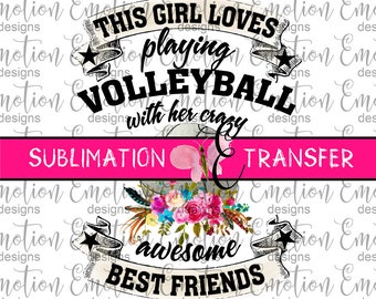 SUBLIMATION TRANSFER, This Girl Loves Playing Volleyball, sublimation