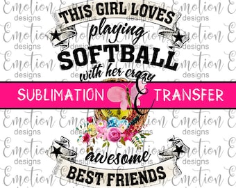 SUBLIMATION TRANSFER, This Girl Loves Playing Softball, sublimation