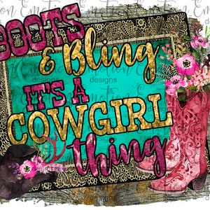 May include: A turquoise and gold graphic with the text "Boots & Bling It's a Cowgirl Thing" surrounded by a brown wooden frame with lace trim. Pink cowboy boots with floral accents are in the bottom right corner.