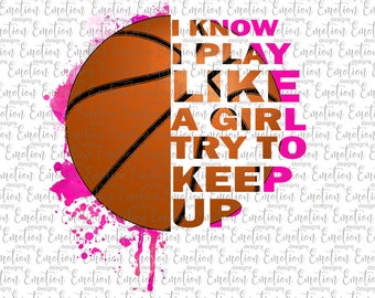 I Know I Play Like a Girl Basketball Clipart, PNG, instant download, sublimation, DTF printing