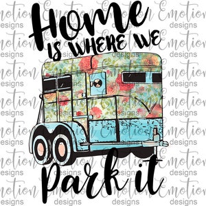 Home is where we park it horse trailer clipart, instant download, Sublimation graphics, PNG, DTF printing