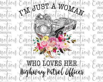 Just a woman who loves her highway patrol officer PNG, instant download, Sublimation Graphics, Clipart