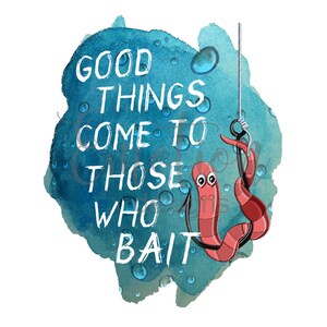 Good things come to those who bait, fishing, PNG, instant download, Sublimation Graphics, Clipart, DTF printing