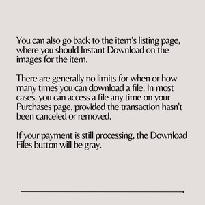 May include: Text explaining how to download digital items purchased on Etsy. It states that you can download items instantly from the listing page or from your Purchases page. It also explains that if your payment is still processing, the Download Files button will be gray.