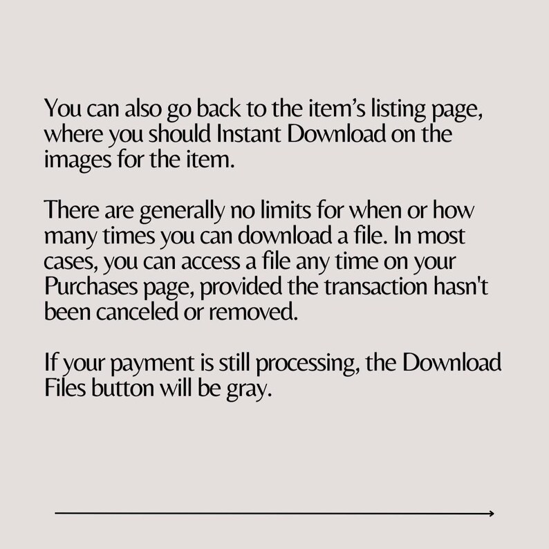 May include: Text explaining how to download digital items purchased on Etsy. It states that you can download items instantly from the listing page or from your Purchases page. It also explains that if your payment is still processing, the Download Files button will be gray.