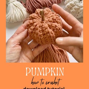 May include: A crocheted pumpkin with a wooden stem, made with orange yarn. The pumpkin is being held by a person's hands. The image includes the text "PUMPKIN how to crochet download tutorial".