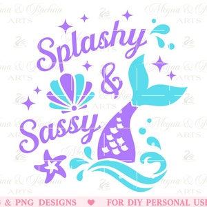 Splashy and sassy Svg, Mermaid Quote Svg, Mermaid Tail Svg, Mermaid Birthday Svg, Mermaid Svg, Summer Svg, Mermaid Pool Party, Png, Cricut