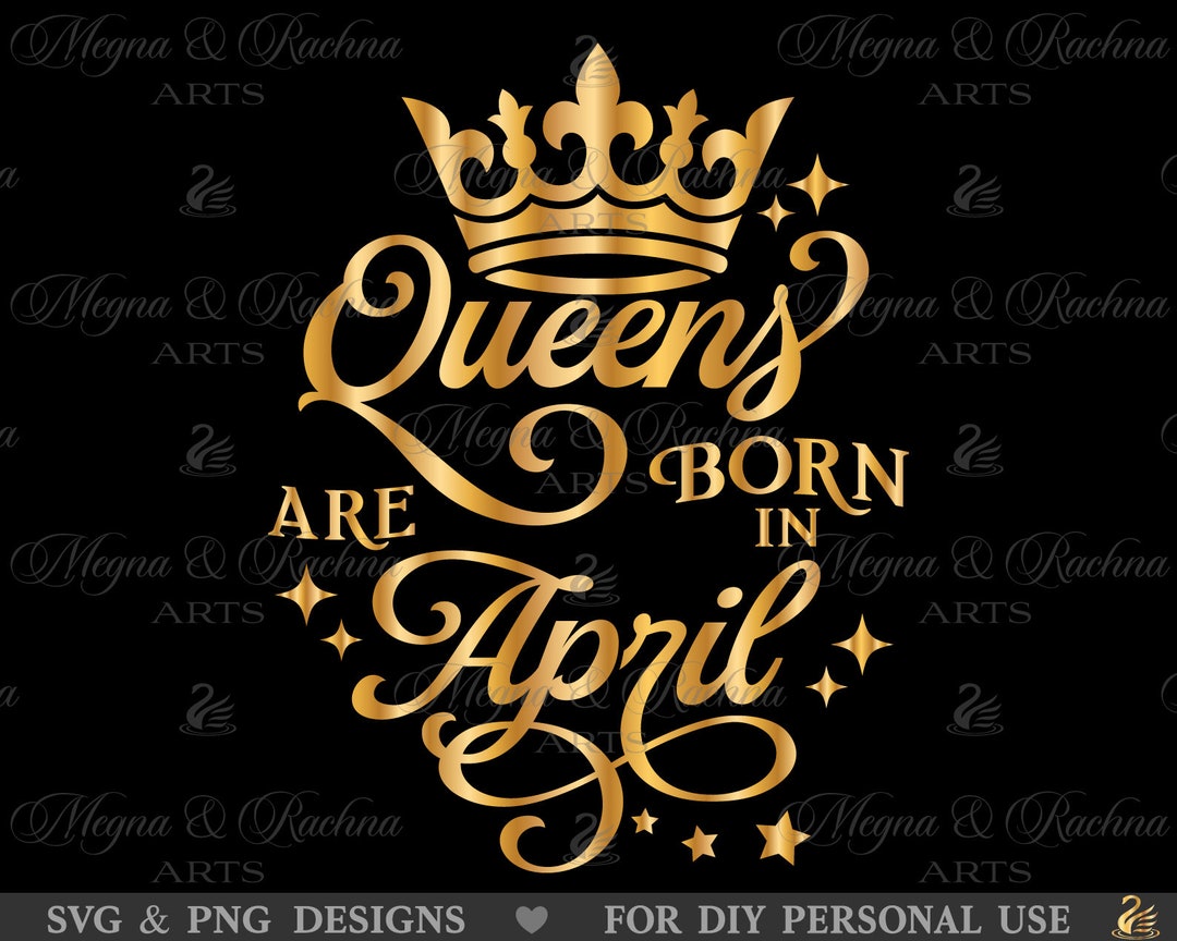 Queens Are Born in April Svg, April Queen Svg, April Queen Birthday Svg