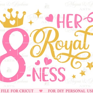 8e verjaardag SVG, haar koninklijke achtheid SVG, achtheid SVG, haar koninklijke 8ness SVG, acht verjaardag shirt SVG, meisje prinses verjaardag, Cricut SVG