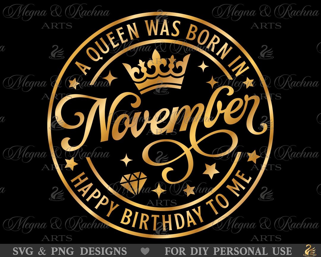 A Queen Was Born in November Happy Birthday to Me Svg, November Queen ...
